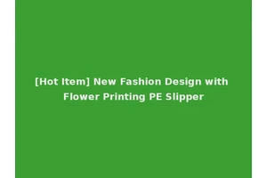 [Hot Item] New Fashion Design with Flower Printing PE Slipper