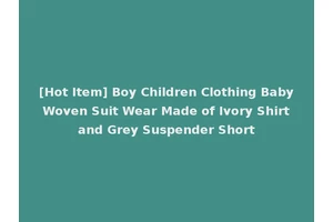 [Hot Item] Boy Children Clothing Baby Woven Suit Wear Made of Ivory Shirt and Grey Suspender Short