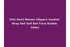 [Hot Item] Women Slippers Sandals Wrap Ball Golf Ball Furry Bubble Slides