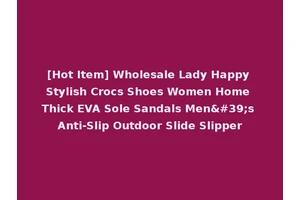 [Hot Item] Wholesale Lady Happy Stylish Crocs Shoes Women Home Thick EVA Sole Sandals Men's Anti-Slip Outdoor Slide Slipper