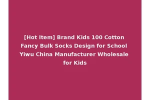 [Hot Item] Brand Kids 100 Cotton Fancy Bulk Socks Design for School Yiwu China Manufacturer Wholesale for Kids