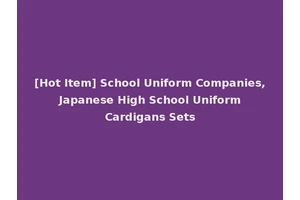 [Hot Item] School Uniform Companies, Japanese High School Uniform Cardigans Sets