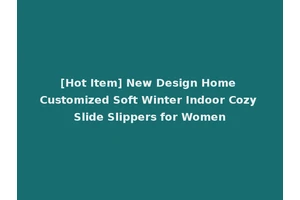 [Hot Item] New Design Home Customized Soft Winter Indoor Cozy Slide Slippers for Women