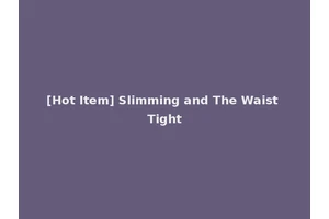 [Hot Item] Slimming and The Waist Tight