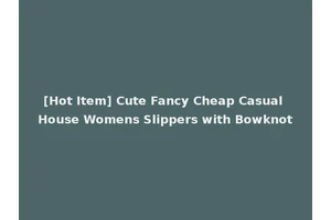 [Hot Item] Cute Fancy Cheap Casual House Womens Slippers with Bowknot
