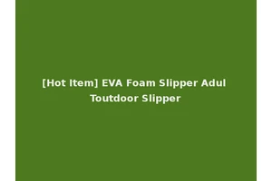 [Hot Item] EVA Foam Slipper Adul Toutdoor Slipper