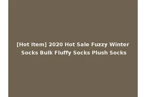 [Hot Item] 2020 Hot Sale Fuzzy Winter Socks Bulk Fluffy Socks Plush Socks