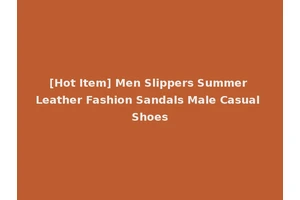 [Hot Item] Men Slippers Summer Leather Fashion Sandals Male Casual Shoes