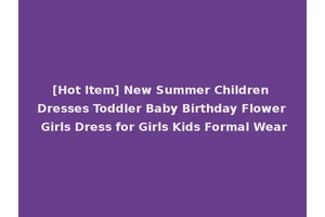 [Hot Item] New Summer Children Dresses Toddler Baby Birthday Flower Girls Dress for Girls Kids Formal Wear