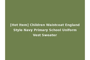 [Hot Item] Children Waistcoat England Style Navy Primary School Uniform Vest Sweater
