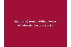 [Hot Item] Horse Riding Socks Wholesale Custom Socks
