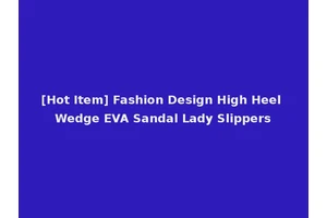 [Hot Item] Fashion Design High Heel Wedge EVA Sandal Lady Slippers