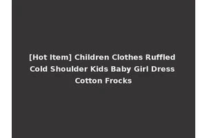 [Hot Item] Children Clothes Ruffled Cold Shoulder Kids Baby Girl Dress Cotton Frocks