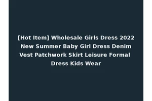 [Hot Item] Wholesale Girls Dress 2022 New Summer Baby Girl Dress Denim Vest Patchwork Skirt Leisure Formal Dress Kids Wear