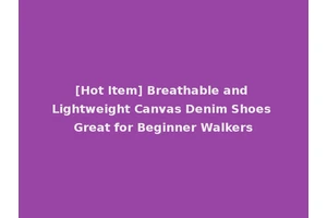 [Hot Item] Breathable and Lightweight Canvas Denim Shoes Great for Beginner Walkers