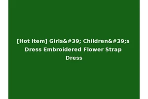 [Hot Item] Girls' Children's Dress Embroidered Flower Strap Dress