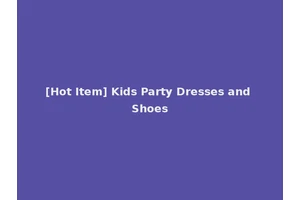 [Hot Item] Kids Party Dresses and Shoes
