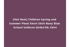 [Hot Item] Children Spring and Summer Pleat Short Skirt Navy Blue School Uniform Girl' Skirt