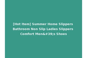 [Hot Item] Summer Home Slippers Bathroom Non Slip Ladies Slippers Comfort Men's Shoes