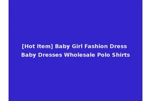 [Hot Item] Baby Girl Fashion Dress Baby Dresses Wholesale Polo Shirts