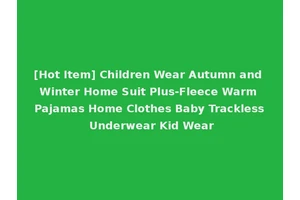 [Hot Item] Children Wear Autumn and Winter Home Suit Plus-Fleece Warm Pajamas Home Clothes Baby Trackless Underwear Kid Wear