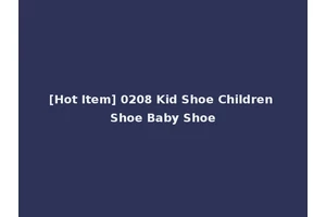 [Hot Item] 0208 Kid Shoe Children Shoe Baby Shoe