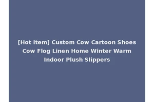 [Hot Item] Custom Cow Cartoon Shoes Cow Flog Linen Home Winter Warm Indoor Plush Slippers