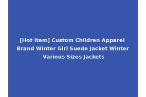 [Hot Item] Custom Children Apparel Brand Winter Girl Suede Jacket Winter Various Sizes Jackets
