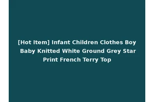 [Hot Item] Infant Children Clothes Boy Baby Knitted White Ground Grey Star Print French Terry Top
