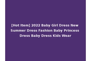 [Hot Item] 2022 Baby Girl Dress New Summer Dress Fashion Baby Princess Dress Baby Dress Kids Wear