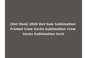 [Hot Item] 2020 Hot Sale Sublimation Printed Crew Socks Sublimation Crew Socks Sublimation Sock