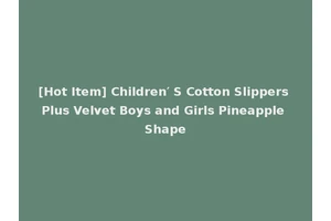 [Hot Item] Children′ S Cotton Slippers Plus Velvet Boys and Girls Pineapple Shape