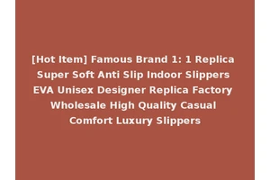 [Hot Item] Famous Brand 1: 1 Replica Super Soft Anti Slip Indoor Slippers EVA Unisex Designer Replica Factory Wholesale High Quality Casual Comfort Luxury Slippers