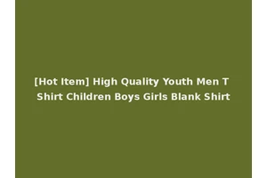 [Hot Item] High Quality Youth Men T Shirt Children Boys Girls Blank Shirt