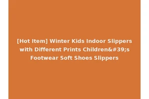 [Hot Item] Winter Kids Indoor Slippers with Different Prints Children's Footwear Soft Shoes Slippers