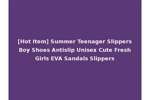 [Hot Item] Summer Teenager Slippers Boy Shoes Antislip Unisex Cute Fresh Girls EVA Sandals Slippers