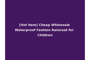 [Hot Item] Cheap Whloesale Waterproof Fashion Raincoat for Children