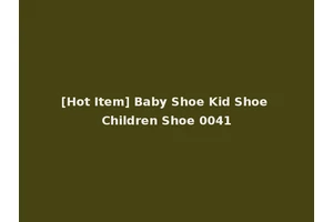 [Hot Item] Baby Shoe Kid Shoe Children Shoe 0041