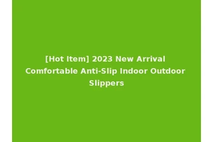 [Hot Item] 2023 New Arrival Comfortable Anti-Slip Indoor Outdoor Slippers