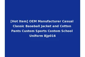 [Hot Item] OEM Manufacturer Casual Classic Baseball Jacket and Cotton Pants Custom Sports Costom School Uniform Bjp016