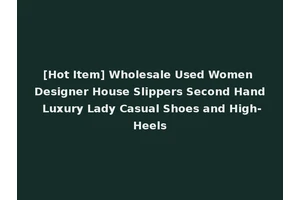 [Hot Item] Wholesale Used Women Designer House Slippers Second Hand Luxury Lady Casual Shoes and High-Heels