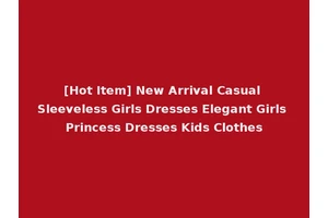 [Hot Item] New Arrival Casual Sleeveless Girls Dresses Elegant Girls Princess Dresses Kids Clothes