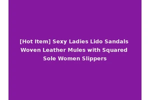 [Hot Item] Sexy Ladies Lido Sandals Woven Leather Mules with Squared Sole Women Slippers