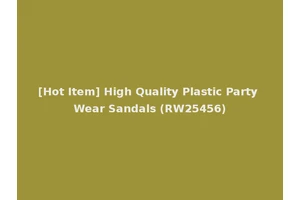 [Hot Item] High Quality Plastic Party Wear Sandals (RW25456)