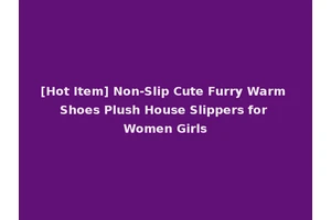[Hot Item] Non-Slip Cute Furry Warm Shoes Plush House Slippers for Women Girls