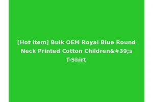 [Hot Item] Bulk OEM Royal Blue Round Neck Printed Cotton Children's T-Shirt