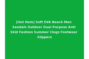 [Hot Item] Soft EVA Beach Men Sandals Outdoor Dual Purpose Anti Skid Fashion Summer Clogs Footwear Slippers