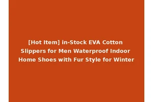 [Hot Item] in-Stock EVA Cotton Slippers for Men Waterproof Indoor Home Shoes with Fur Style for Winter