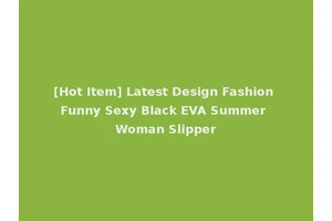 [Hot Item] Latest Design Fashion Funny Sexy Black EVA Summer Woman Slipper