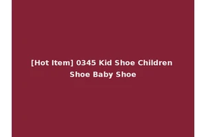 [Hot Item] 0345 Kid Shoe Children Shoe Baby Shoe